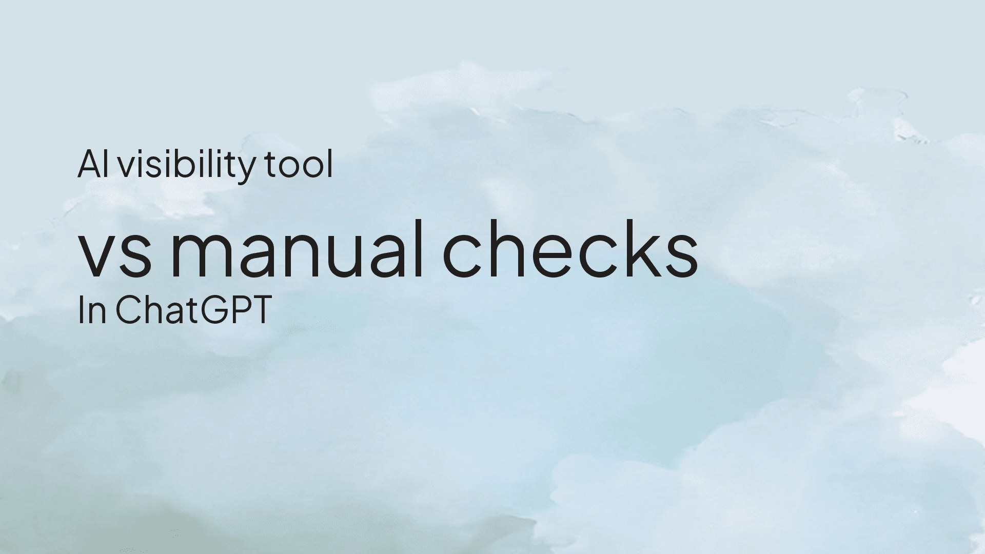 Using an AI Visibility Tool vs Manually Checking Prompts in ChatGPT in 2026