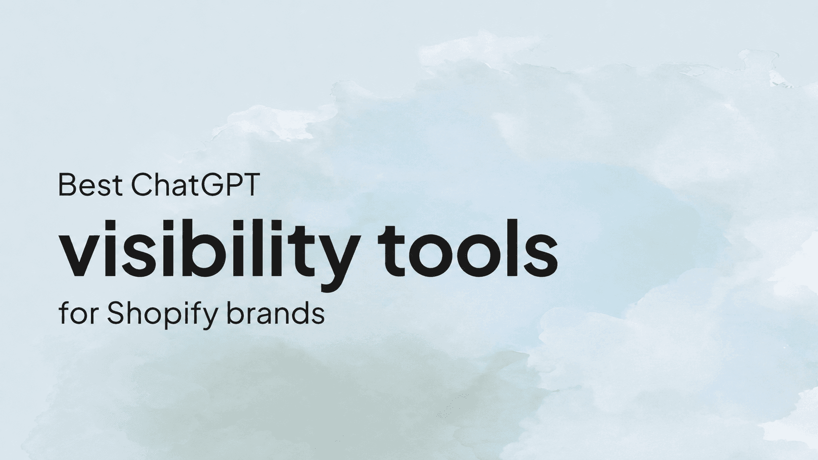 Best ChatGPT Visibility Tools for Shopify Brands in 2026